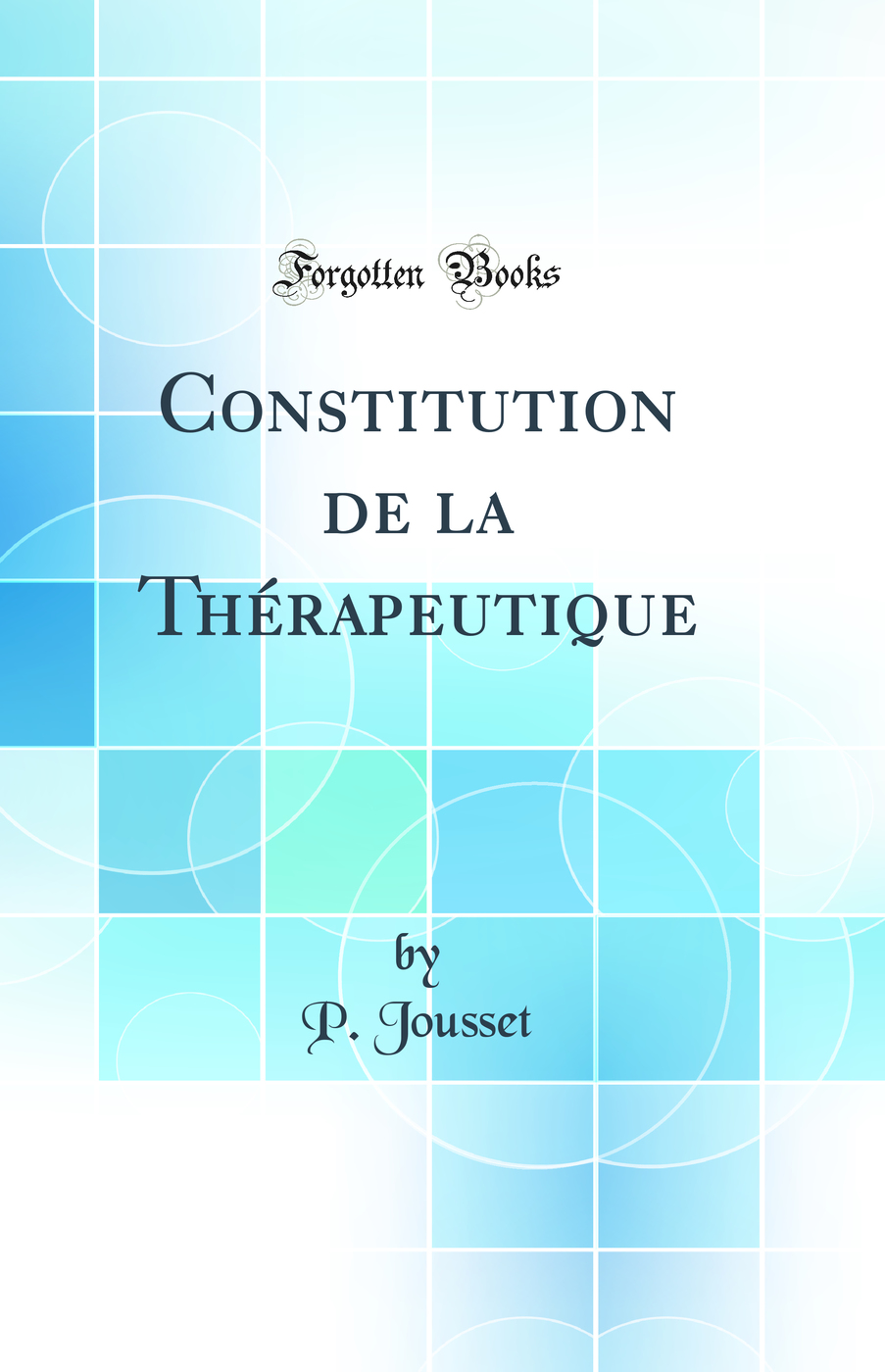 Constitution de la Thérapeutique (Classic Reprint)