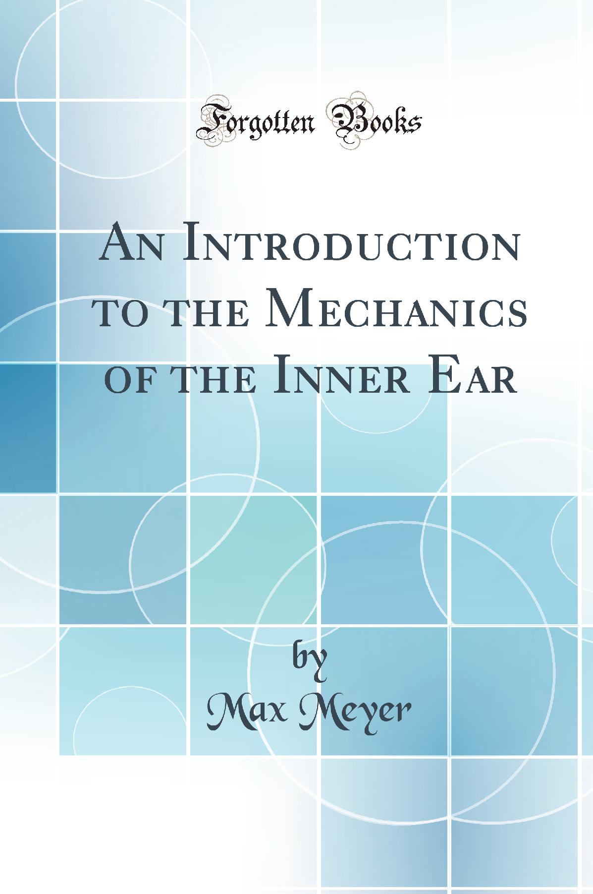 An Introduction to the Mechanics of the Inner Ear (Classic Reprint)