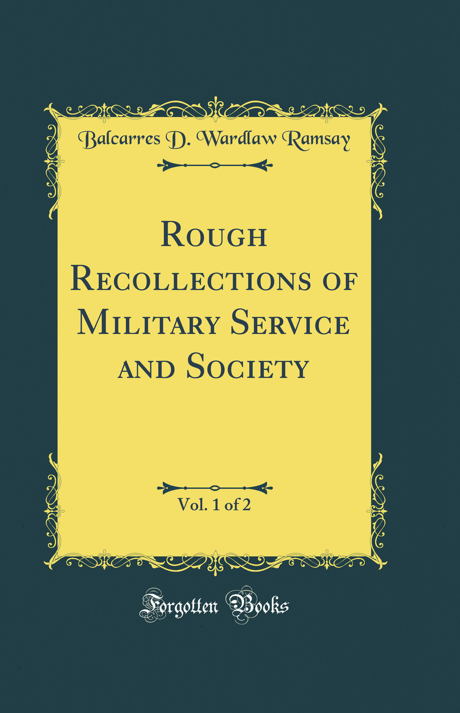 Rough Recollections of Military Service and Society, Vol. 1 of 2 (Classic Reprint)