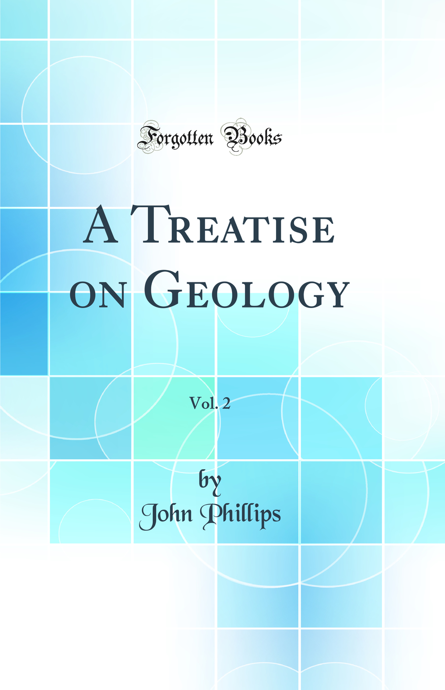 A Treatise on Geology, Vol. 2 (Classic Reprint)