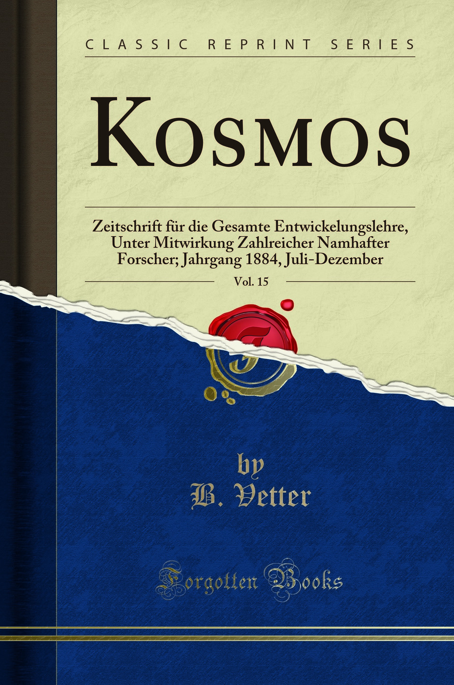 Kosmos, Vol. 15: Zeitschrift für die Gesamte Entwickelungslehre, Unter Mitwirkung Zahlreicher Namhafter Forscher; Jahrgang 1884, Juli-Dezember (Classic Reprint)