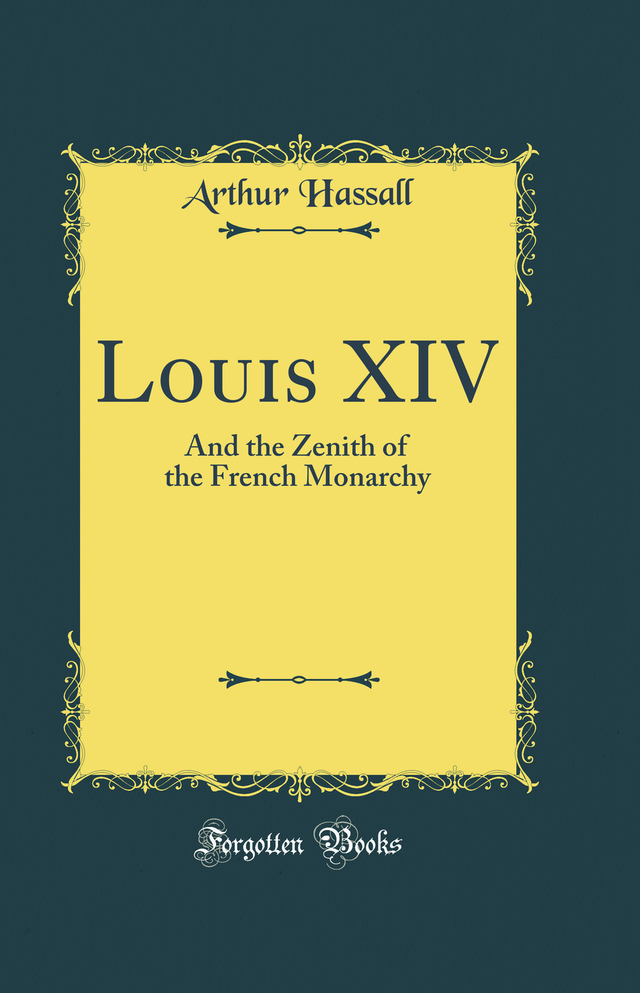 Louis XIV: And the Zenith of the French Monarchy (Classic Reprint)