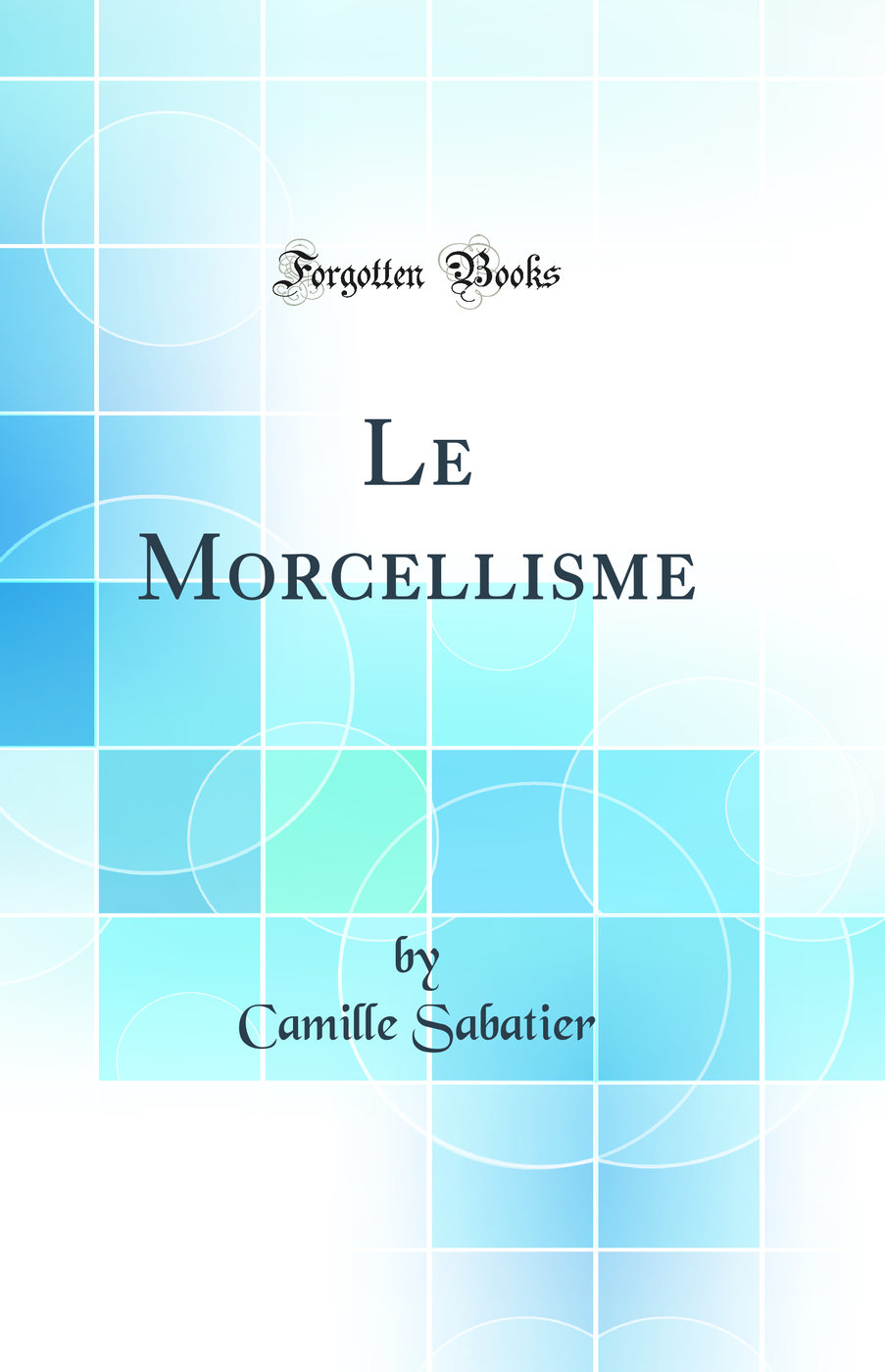 Le Morcellisme (Classic Reprint)