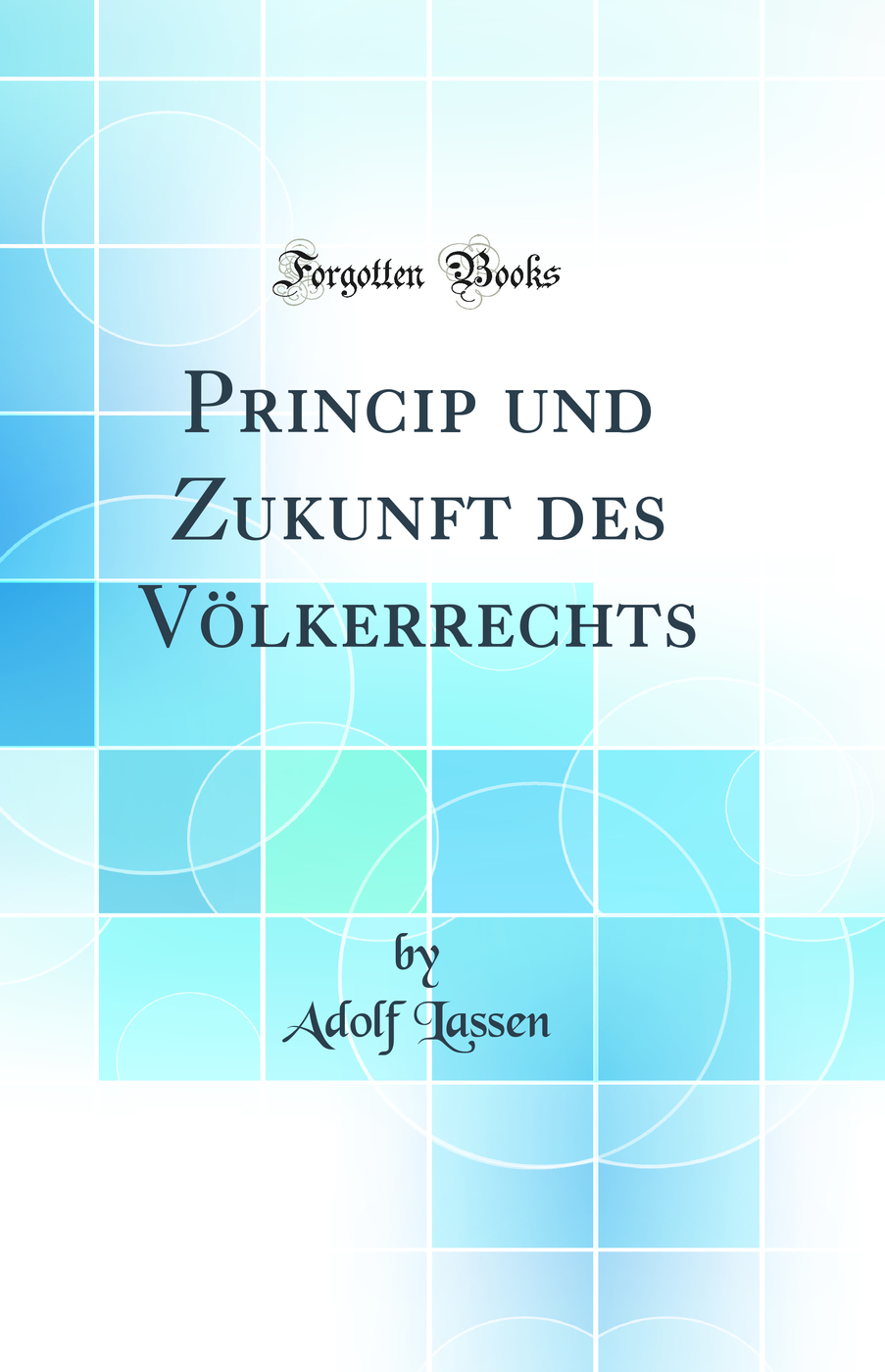 Princip und Zukunft des Völkerrechts (Classic Reprint)