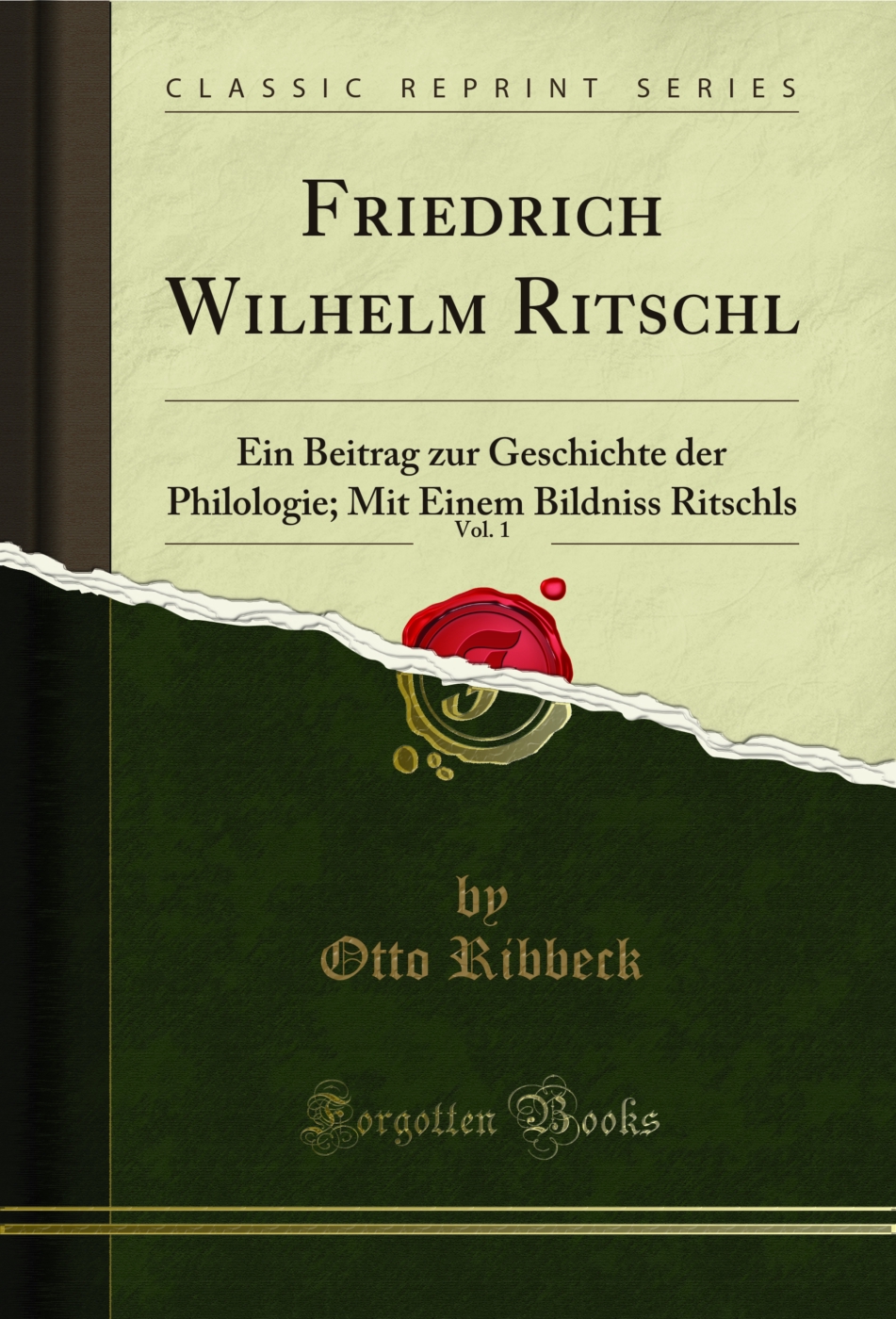 Friedrich Wilhelm Ritschl, Vol. 1: Ein Beitrag zur Geschichte der Philologie; Mit Einem Bildniss Ritschls (Classic Reprint)