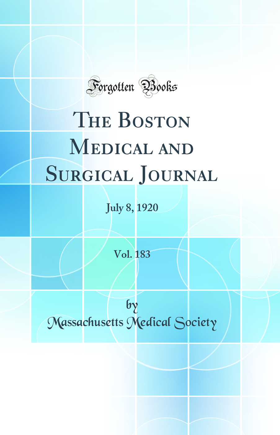 The Boston Medical and Surgical Journal, Vol. 183: July 8, 1920 (Classic Reprint)