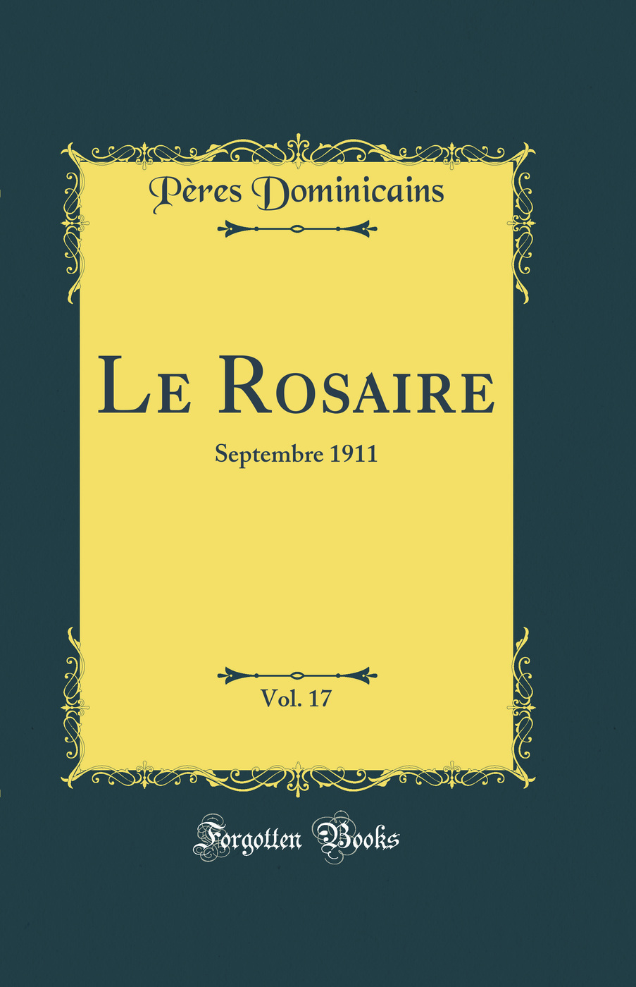 Le Rosaire, Vol. 17: Septembre 1911 (Classic Reprint)
