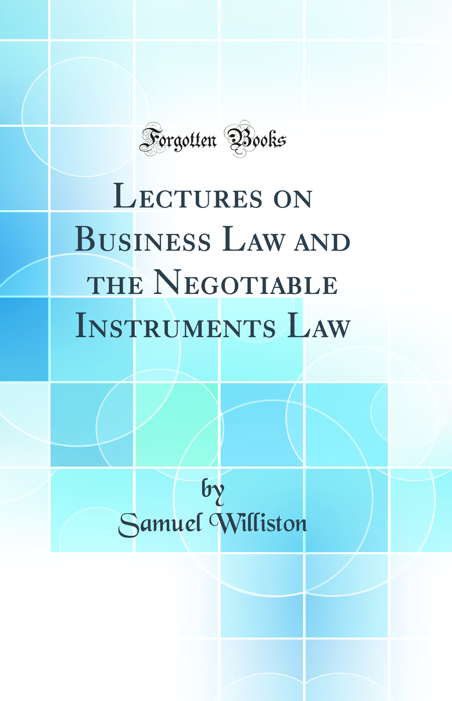 Lectures on Business Law and the Negotiable Instruments Law (Classic Reprint)