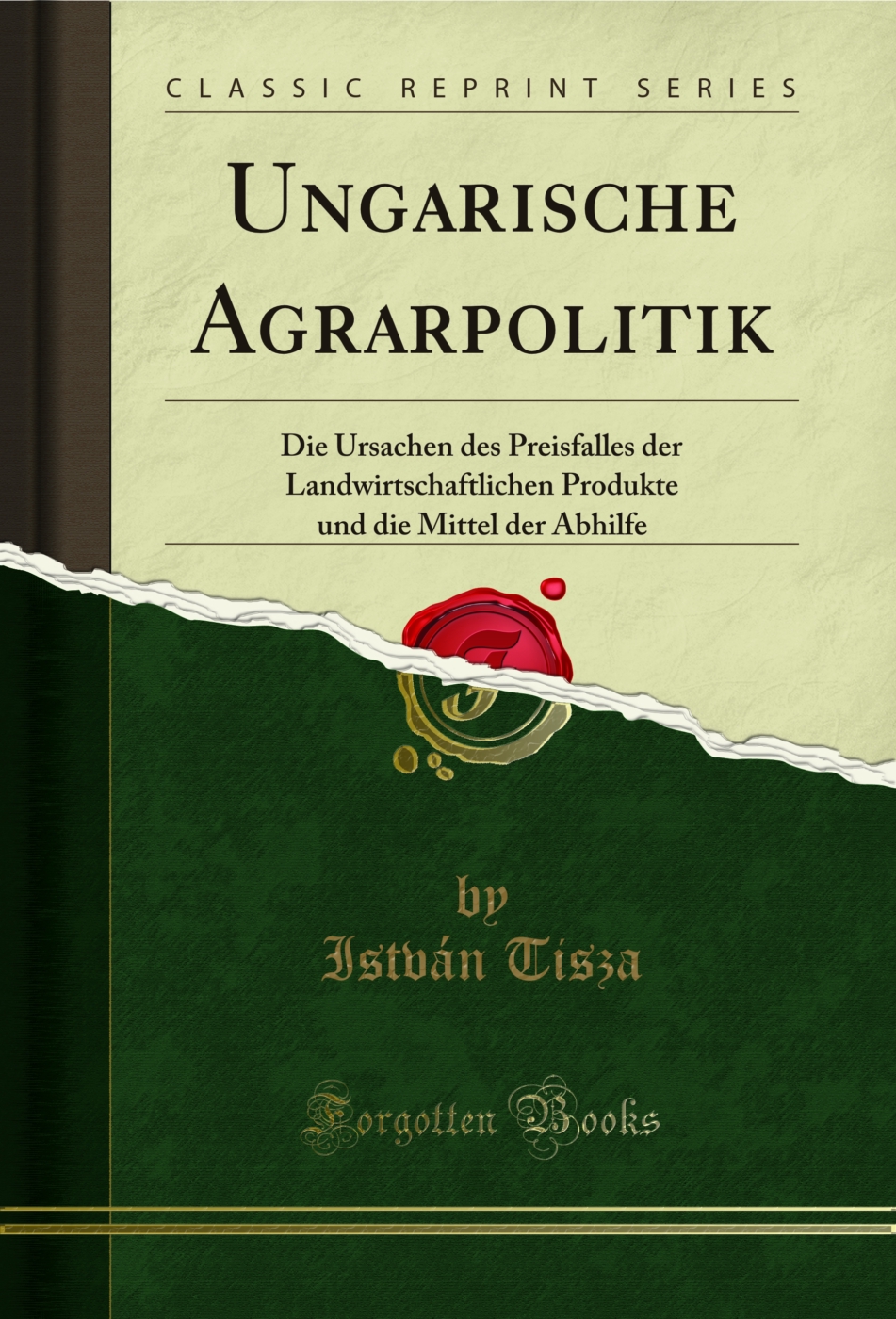 Ungarische Agrarpolitik: Die Ursachen des Preisfalles der Landwirtschaftlichen Produkte und die Mittel der Abhilfe (Classic Reprint)