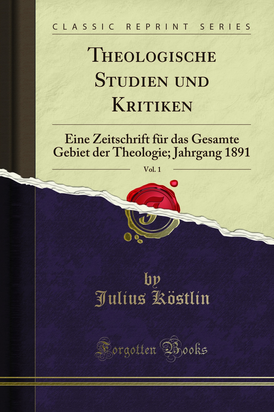 Theologische Studien und Kritiken, Vol. 1: Eine Zeitschrift für das Gesamte Gebiet der Theologie; Jahrgang 1891 (Classic Reprint)