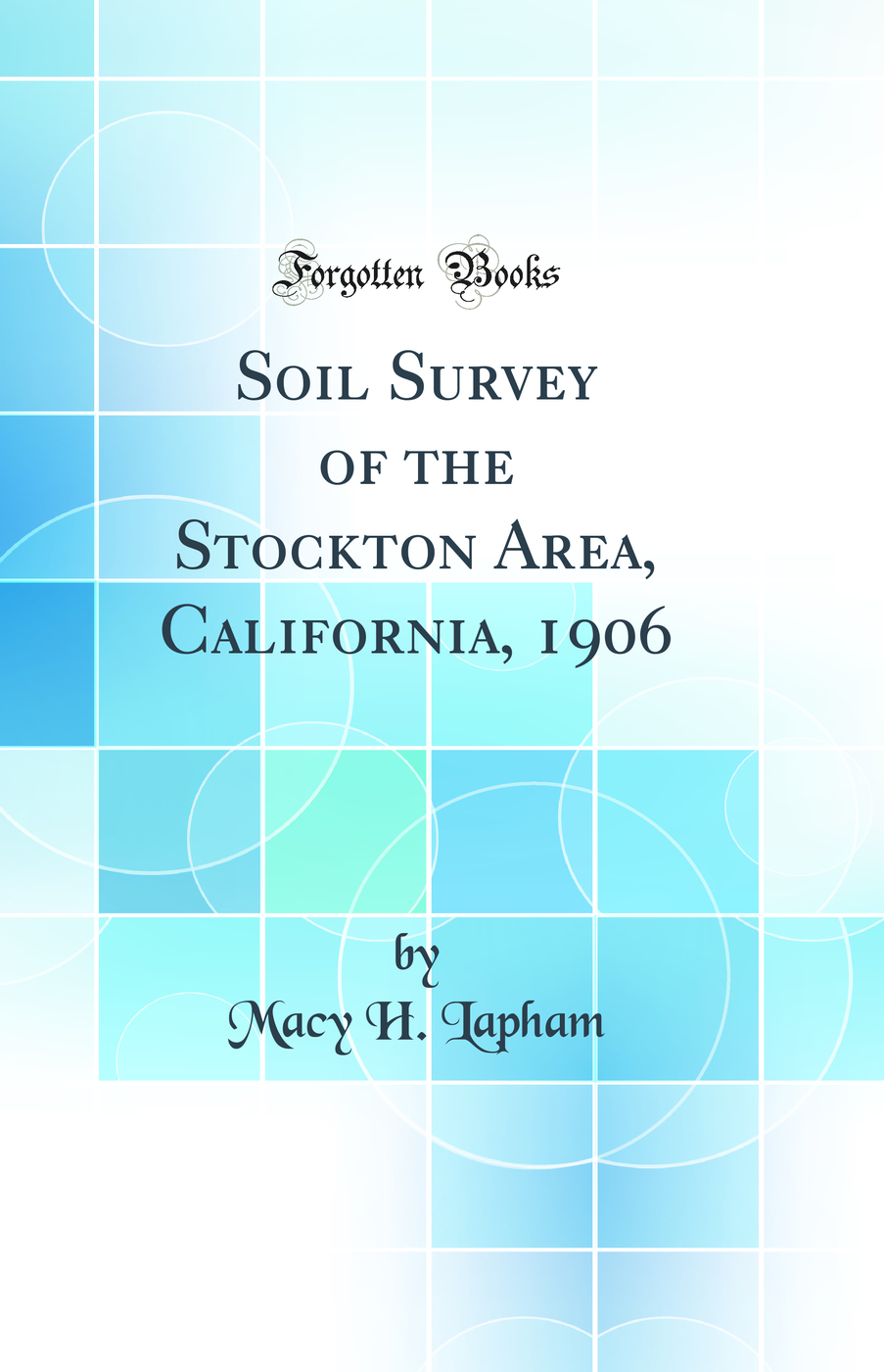 Soil Survey of the Stockton Area, California, 1906 (Classic Reprint)