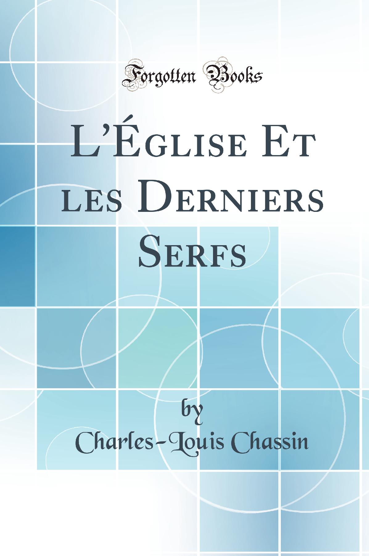 L''Église Et les Derniers Serfs (Classic Reprint)