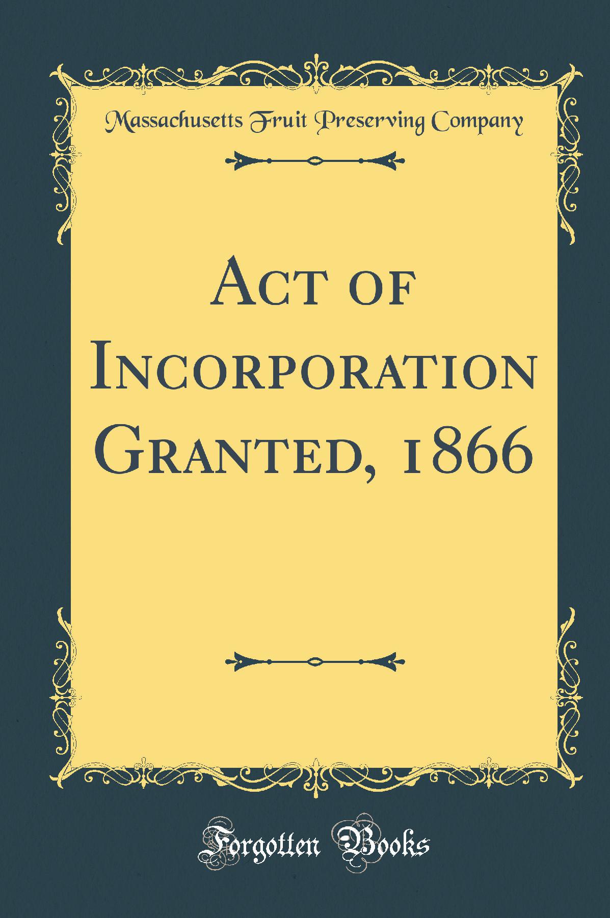 Act of Incorporation Granted, 1866 (Classic Reprint)