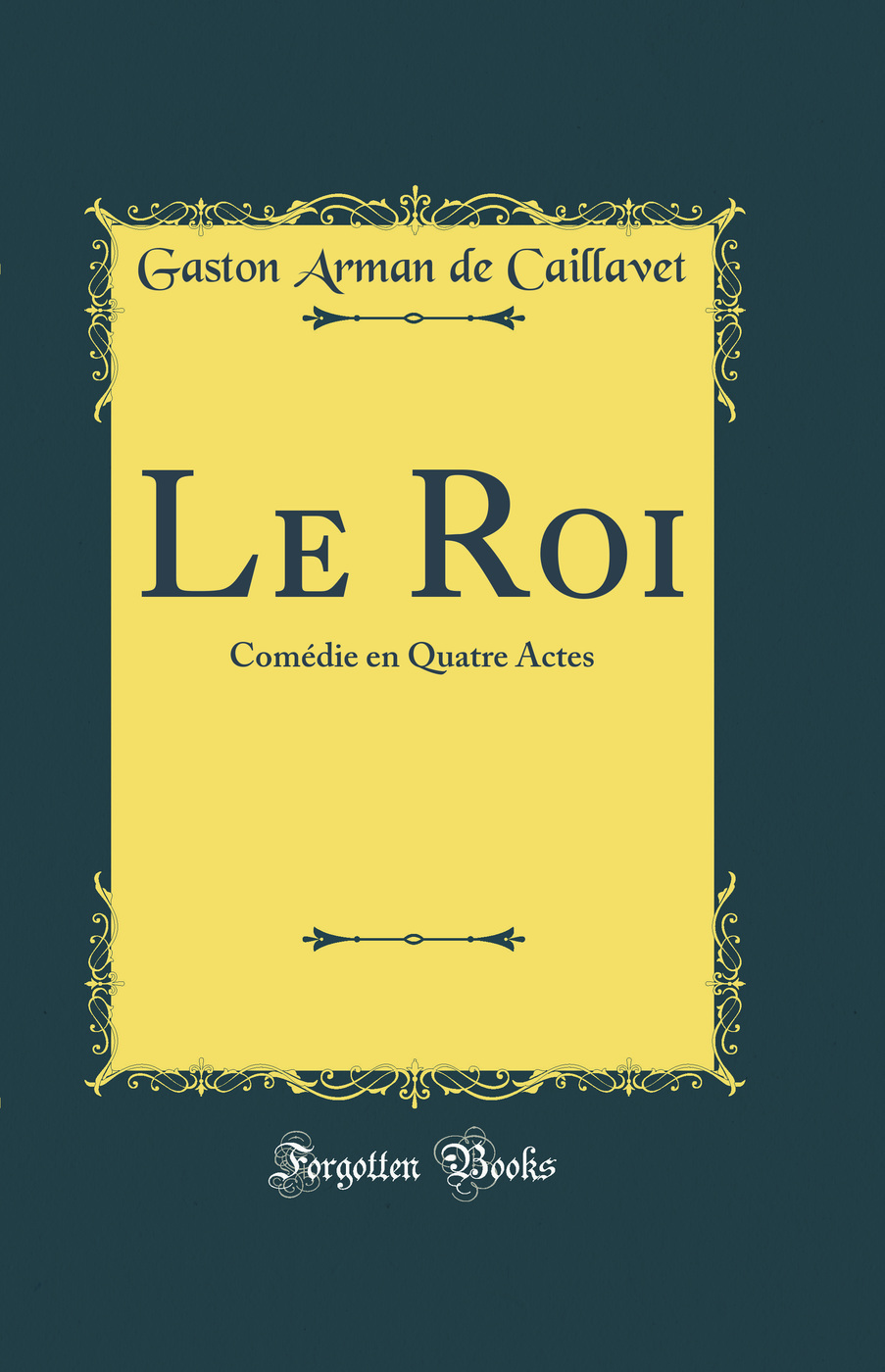 Le Roi: Comédie en Quatre Actes (Classic Reprint)