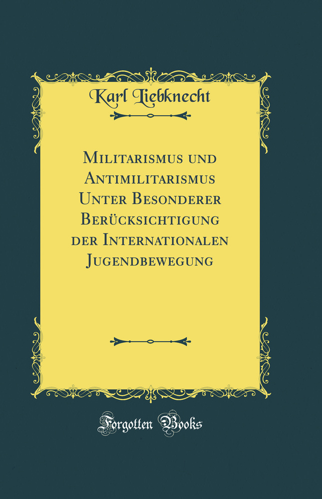 Militarismus und Antimilitarismus: Unter Besonderer Berücksichtigung der Internationalen Jugendbewegung (Classic Reprint)