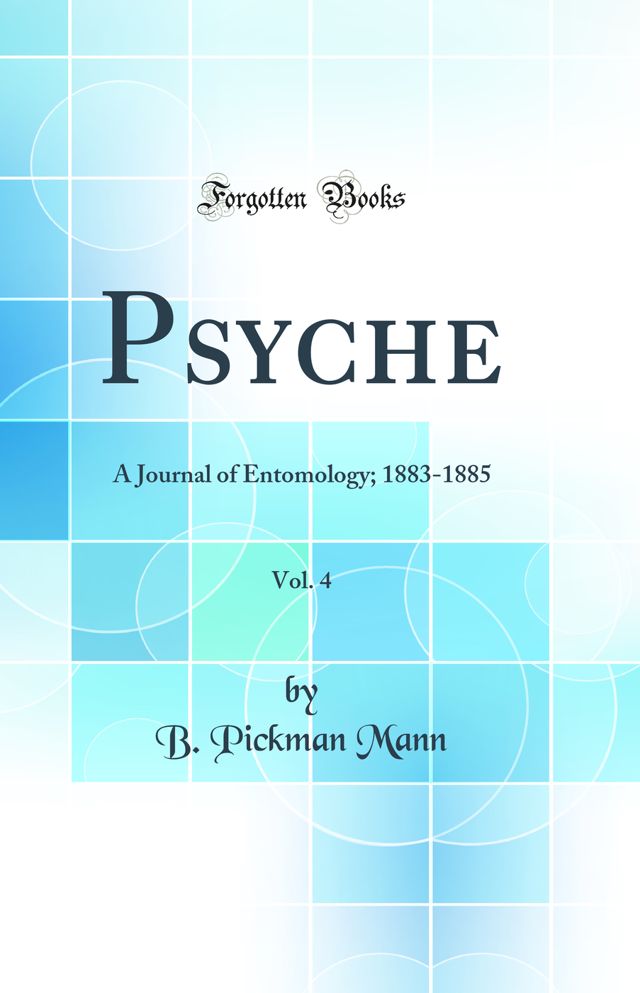 Psyche, Vol. 4: A Journal of Entomology; 1883-1885 (Classic Reprint)