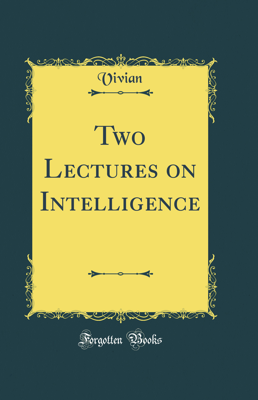 Two Lectures on Intelligence (Classic Reprint)