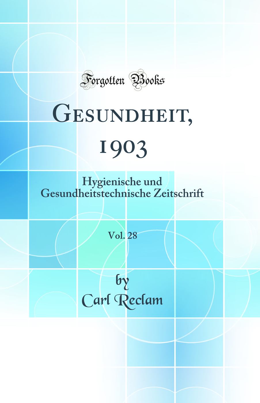 Gesundheit, 1903, Vol. 28: Hygienische und Gesundheitstechnische Zeitschrift (Classic Reprint)