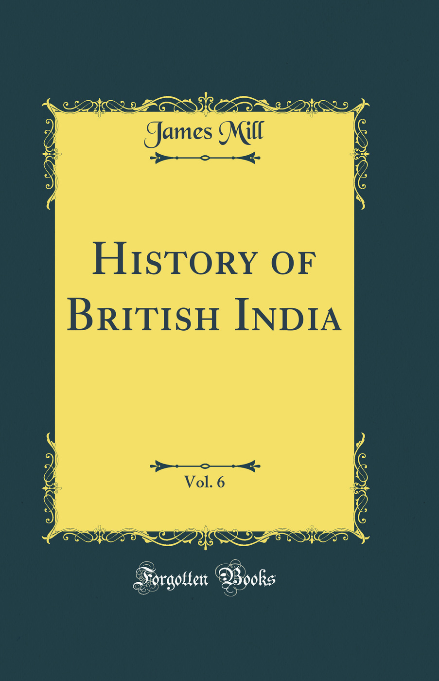History of British India, Vol. 6 (Classic Reprint)