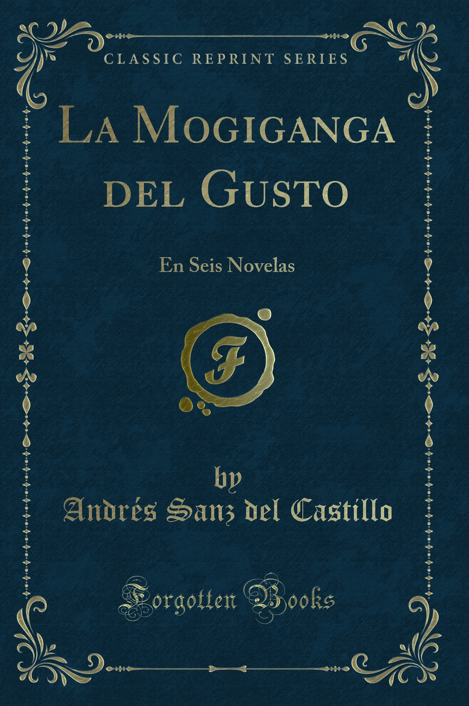 La Mogiganga del Gusto: En Seis Novelas (Classic Reprint)