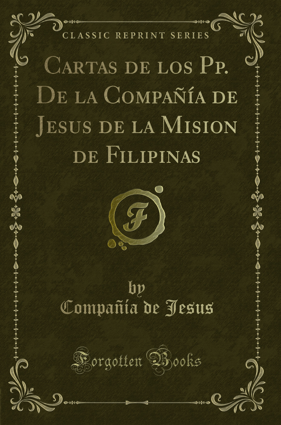 Cartas de los Pp. De la Compañía de Jesus de la Mision de Filipinas (Classic Reprint)