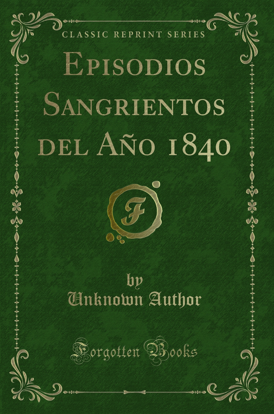 Episodios Sangrientos del Año 1840 (Classic Reprint)