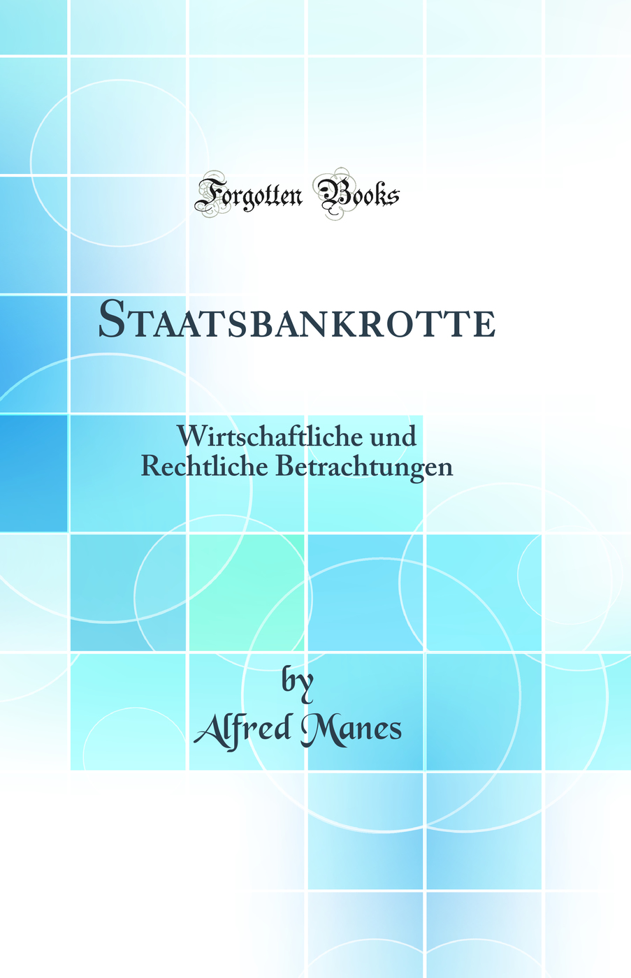 Staatsbankrotte: Wirtschaftliche und Rechtliche Betrachtungen (Classic Reprint)