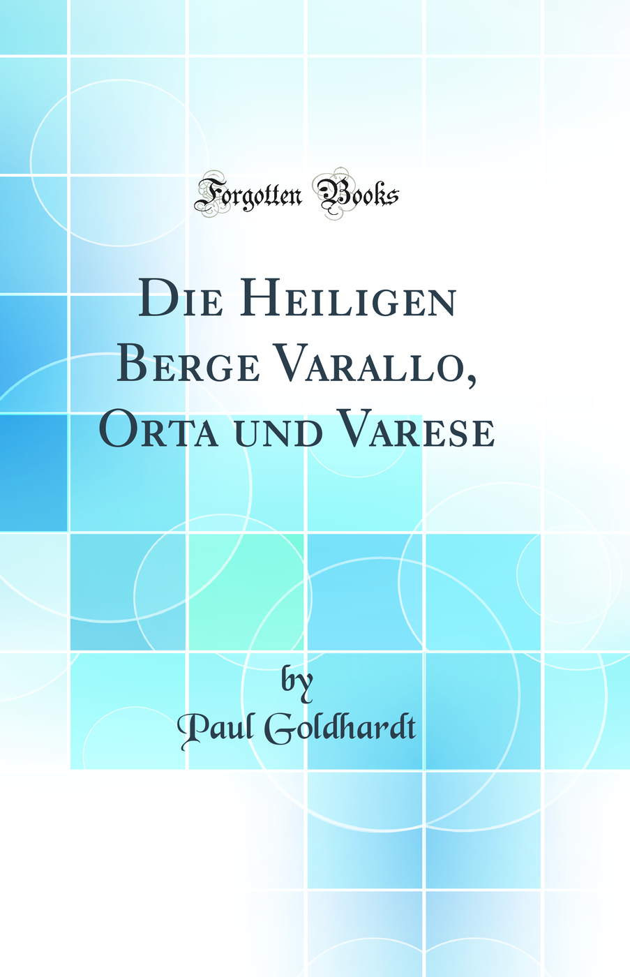 Die Heiligen Berge Varallo, Orta und Varese (Classic Reprint)