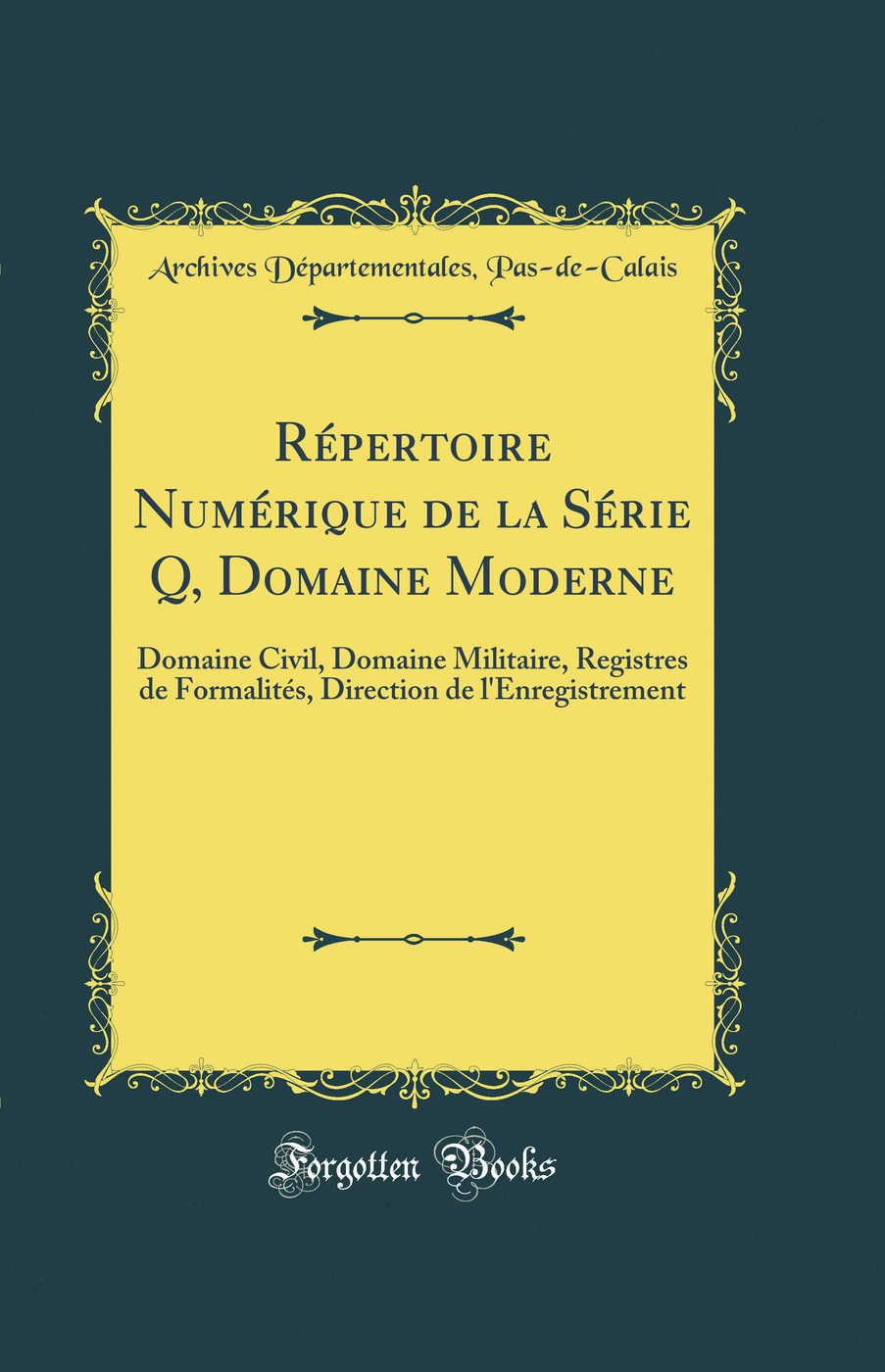 Répertoire Numérique de la Série Q, Domaine Moderne: Domaine Civil, Domaine Militaire, Registres de Formalités, Direction de l'Enregistrement (Classic Reprint)