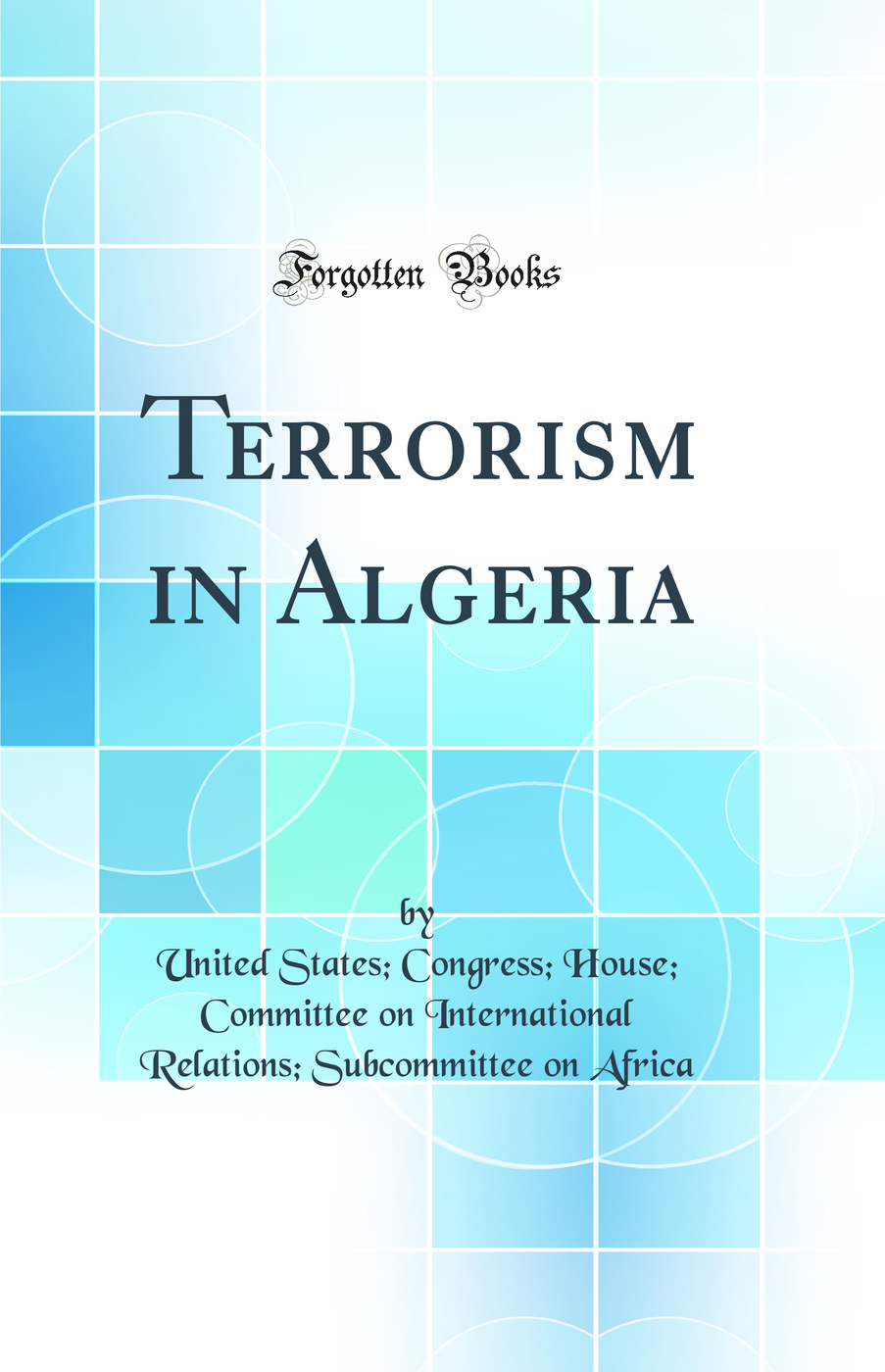 Terrorism in Algeria (Classic Reprint)