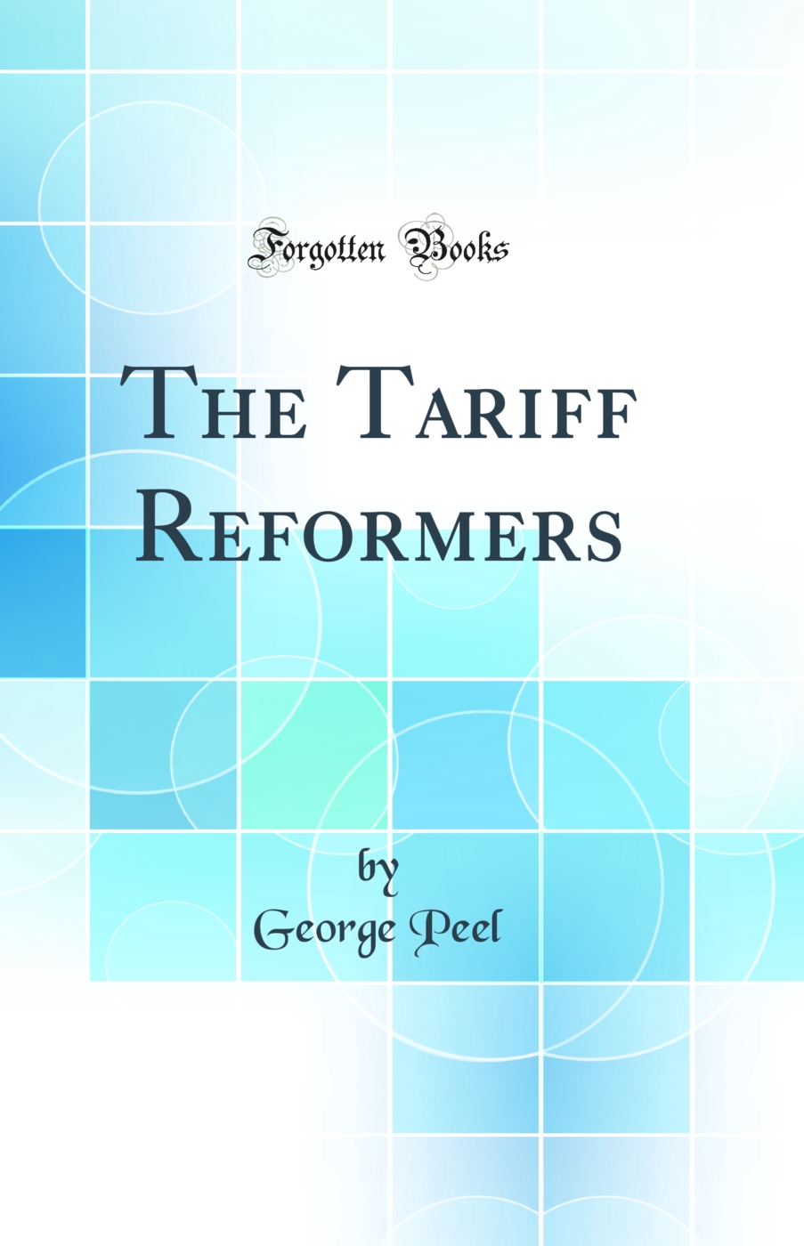 The Tariff Reformers (Classic Reprint)