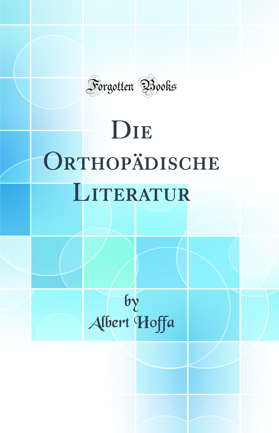 Die Orthopädische Literatur (Classic Reprint)