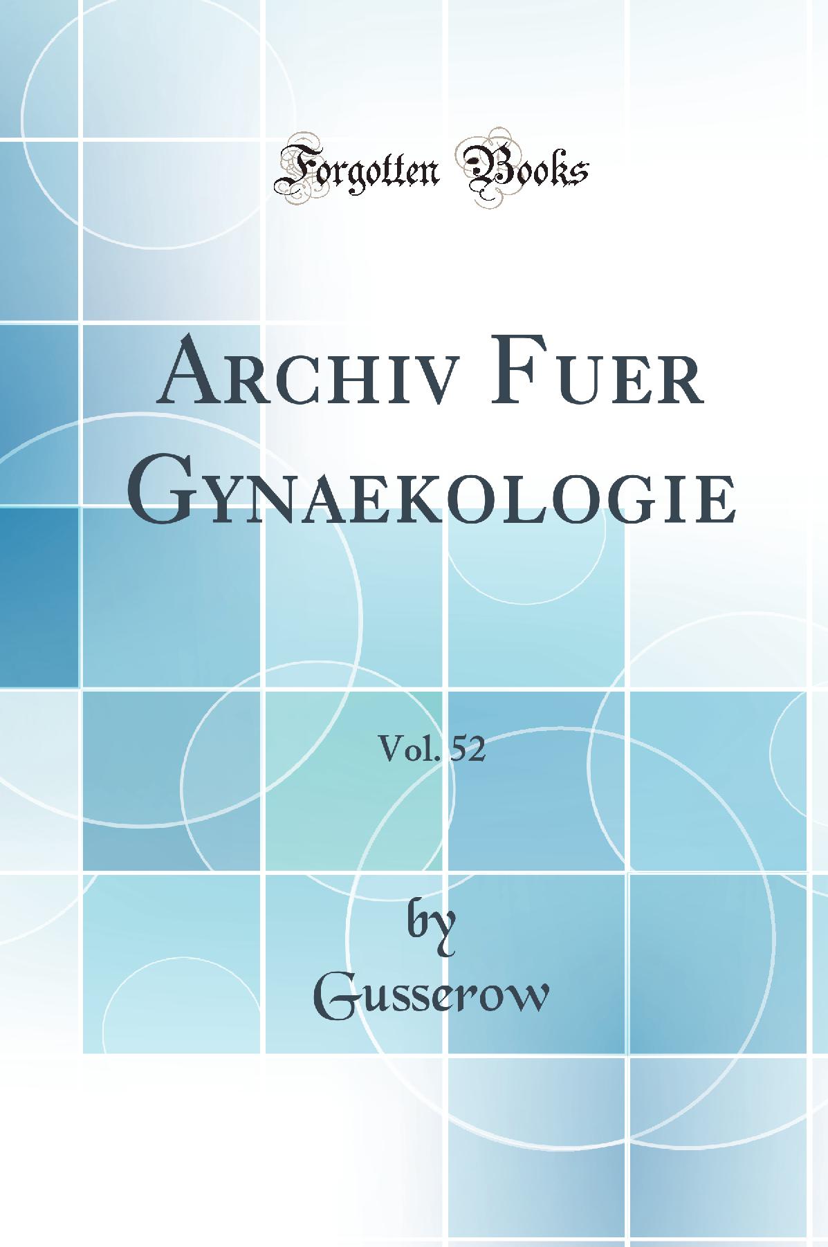 Archiv Fuer Gynaekologie, Vol. 52 (Classic Reprint)