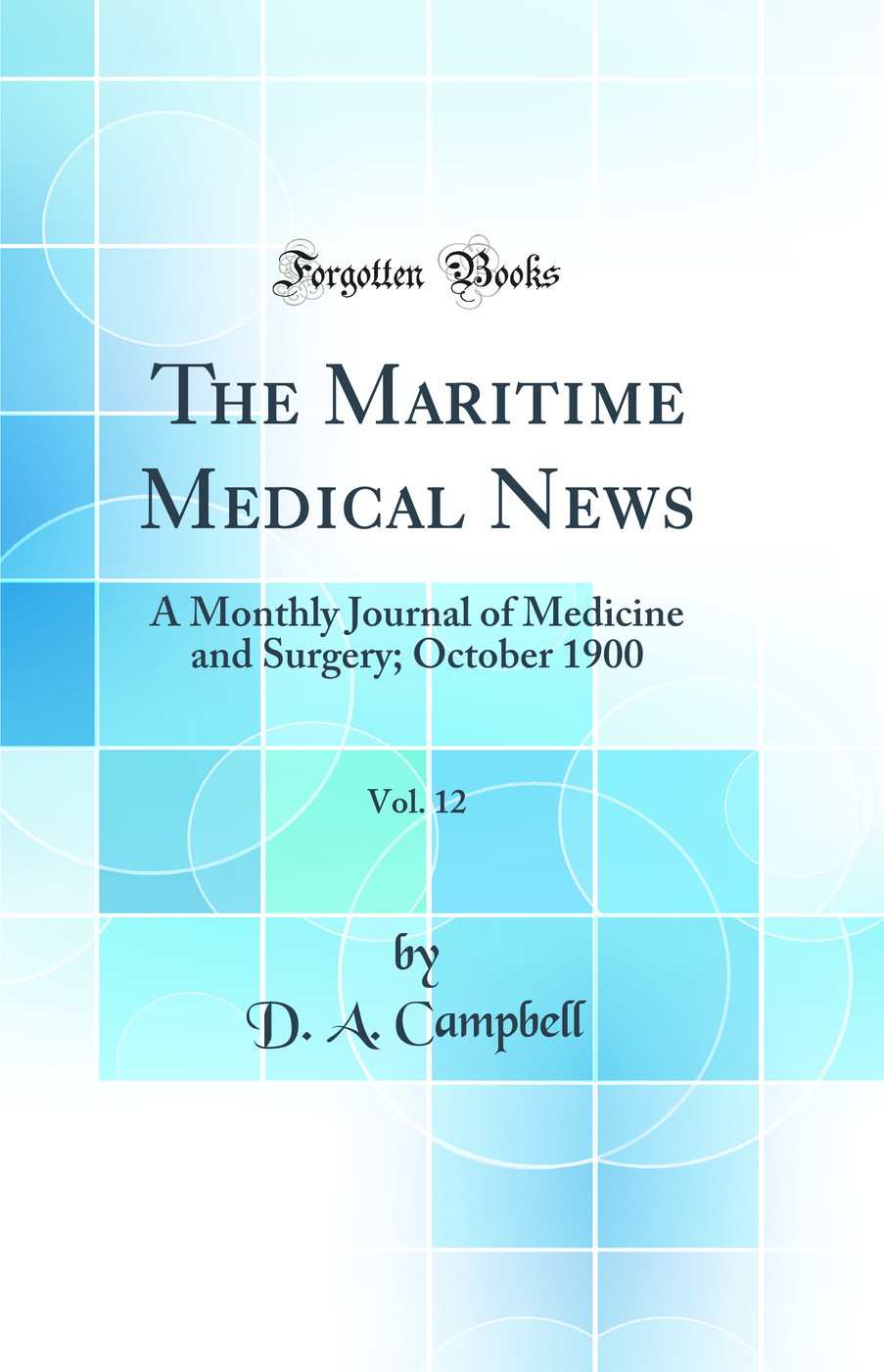 The Maritime Medical News, Vol. 12: A Monthly Journal of Medicine and Surgery; October 1900 (Classic Reprint)