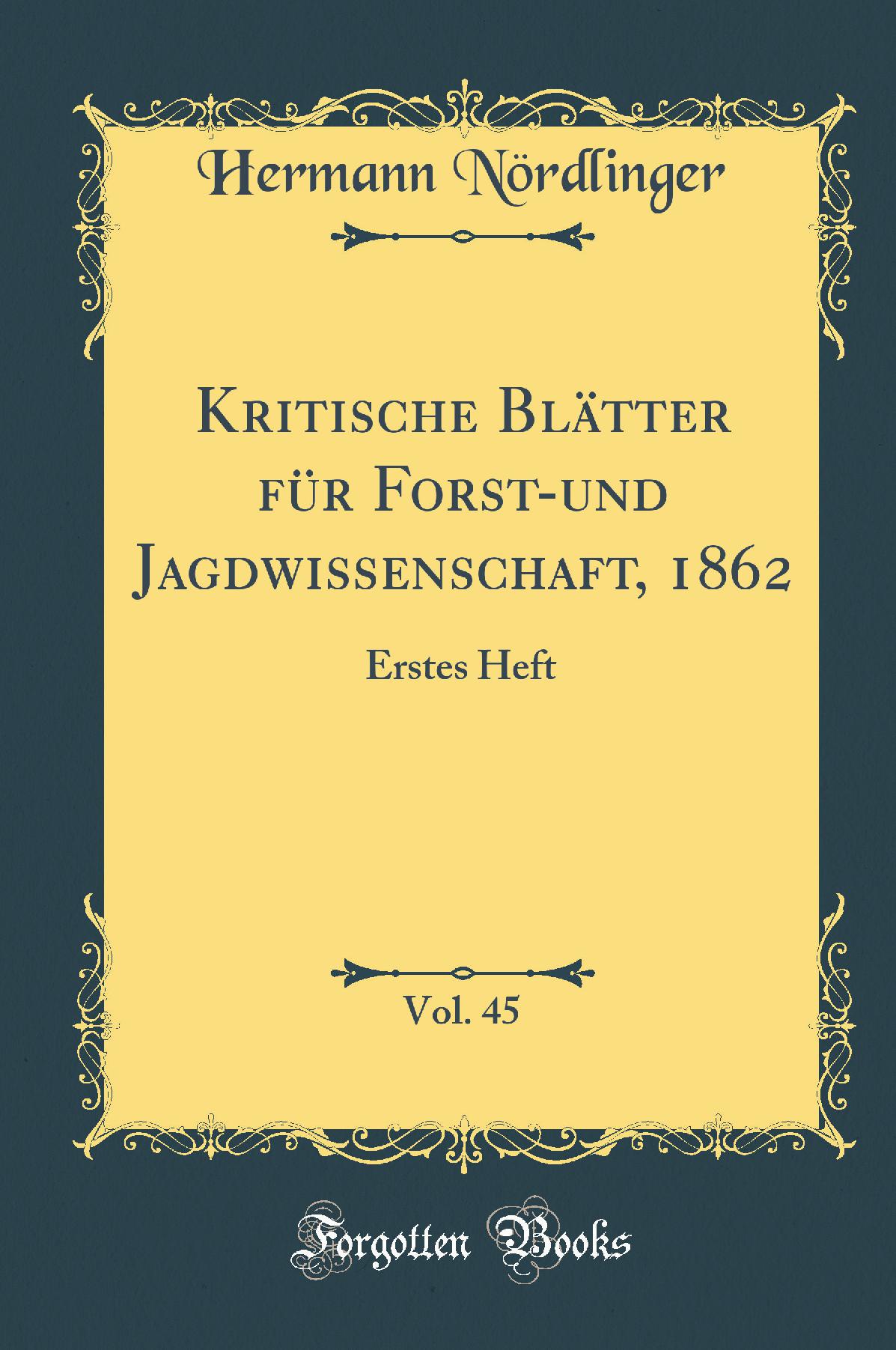 Kritische Blätter für Forst-und Jagdwissenschaft, 1862, Vol. 45: Erstes Heft (Classic Reprint)