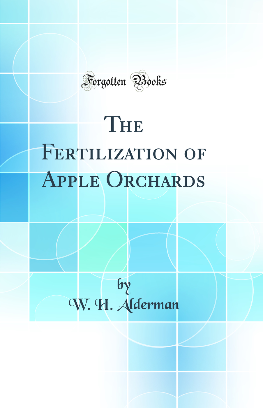 The Fertilization of Apple Orchards (Classic Reprint)