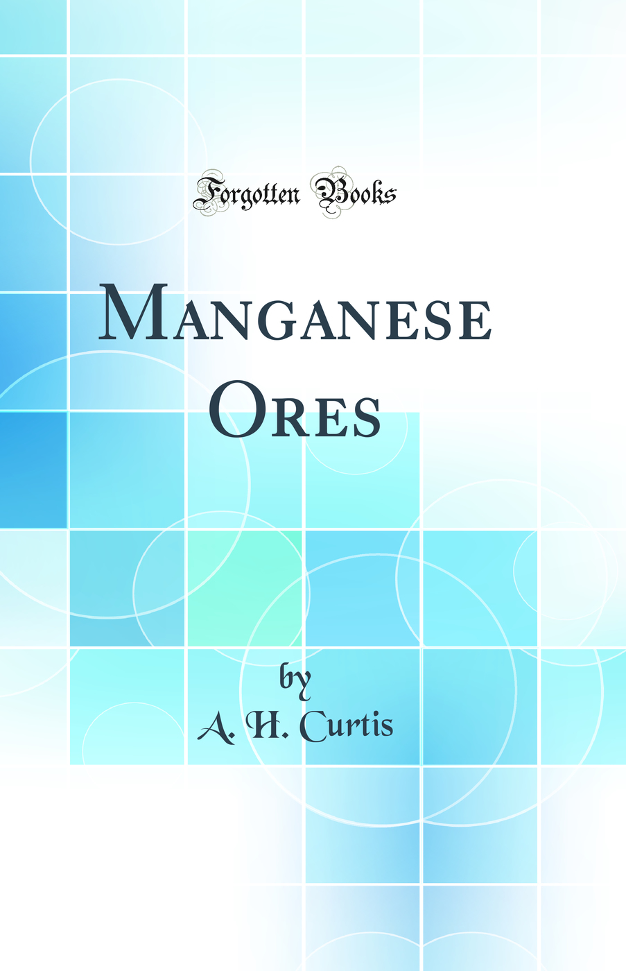 Manganese Ores (Classic Reprint)