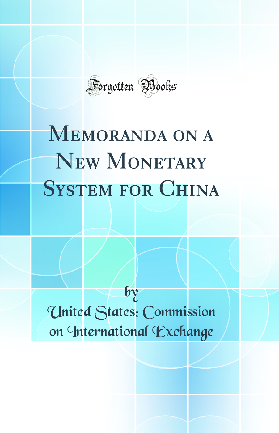 Memoranda on a New Monetary System for China (Classic Reprint)