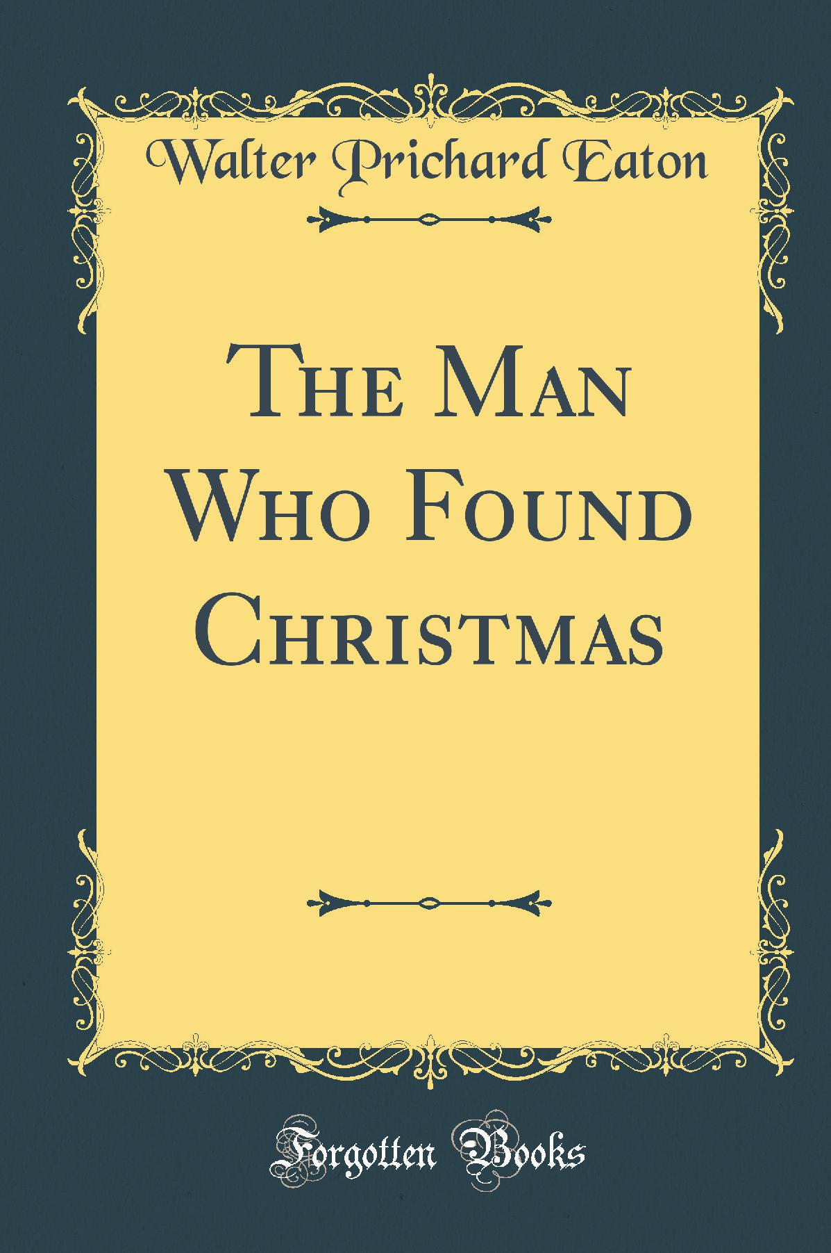 The Man Who Found Christmas (Classic Reprint)