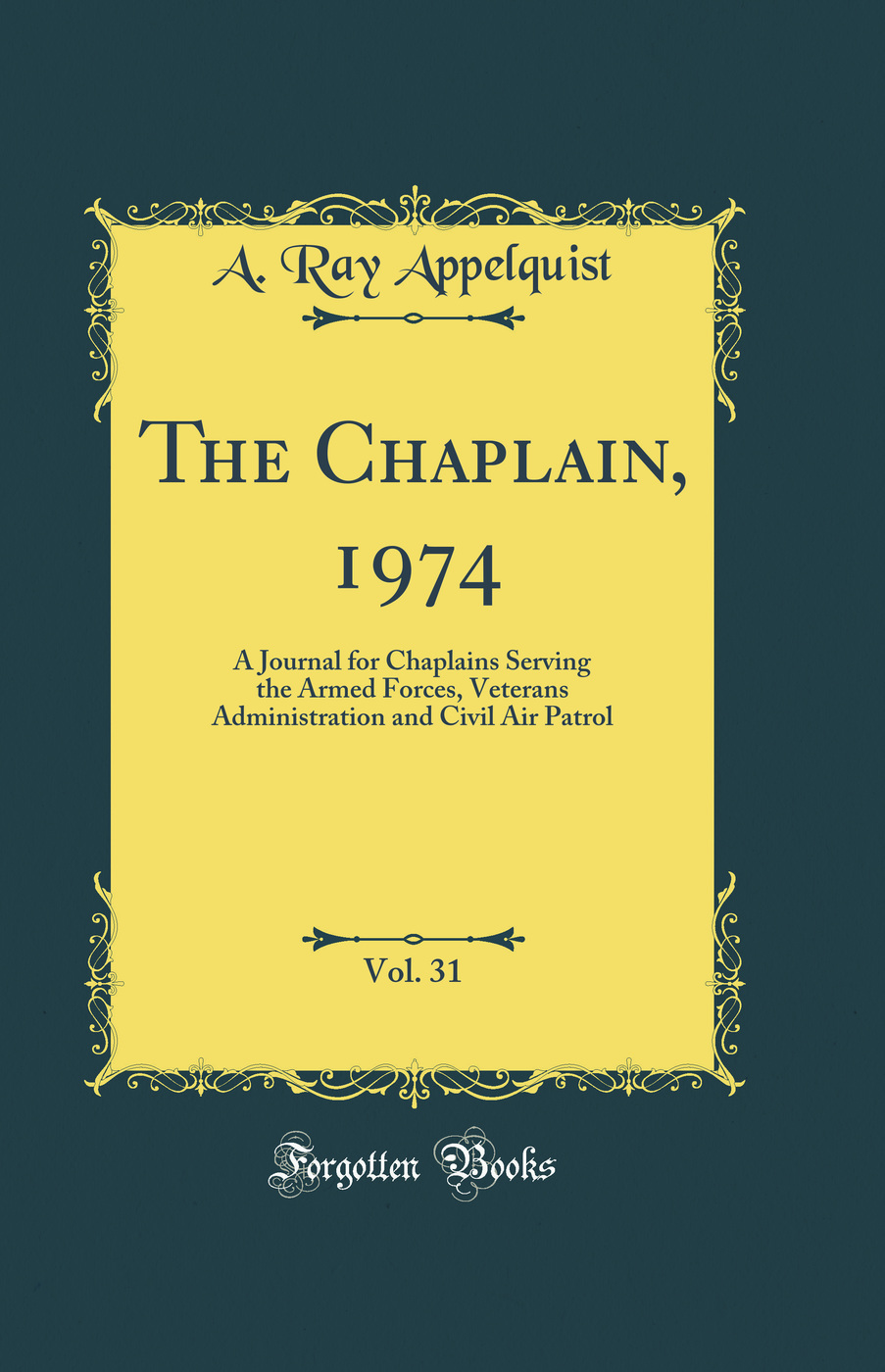 The Chaplain, 1974, Vol. 31: A Journal for Chaplains Serving the Armed Forces, Veterans Administration and Civil Air Patrol (Classic Reprint)