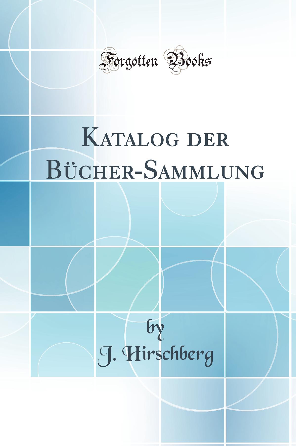 Katalog der Bücher-Sammlung (Classic Reprint)