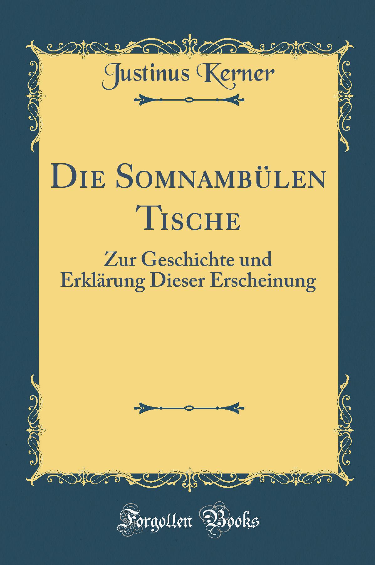 Die Somnambülen Tische: Zur Geschichte und Erklärung Lieser Erscheinung (Classic Reprint)
