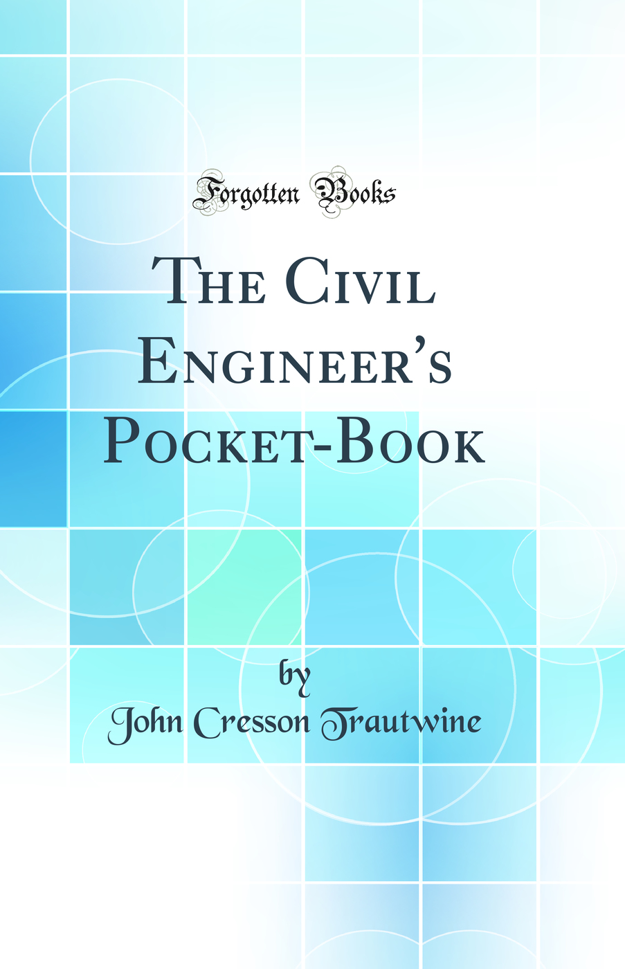 The Civil Engineer's Pocket-Book (Classic Reprint)