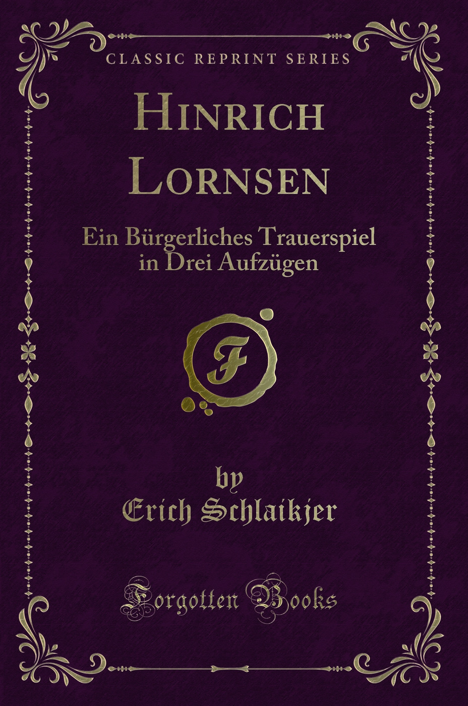 Hinrich Lornsen: Ein Bürgerliches Trauerspiel in Drei Aufzügen (Classic Reprint)