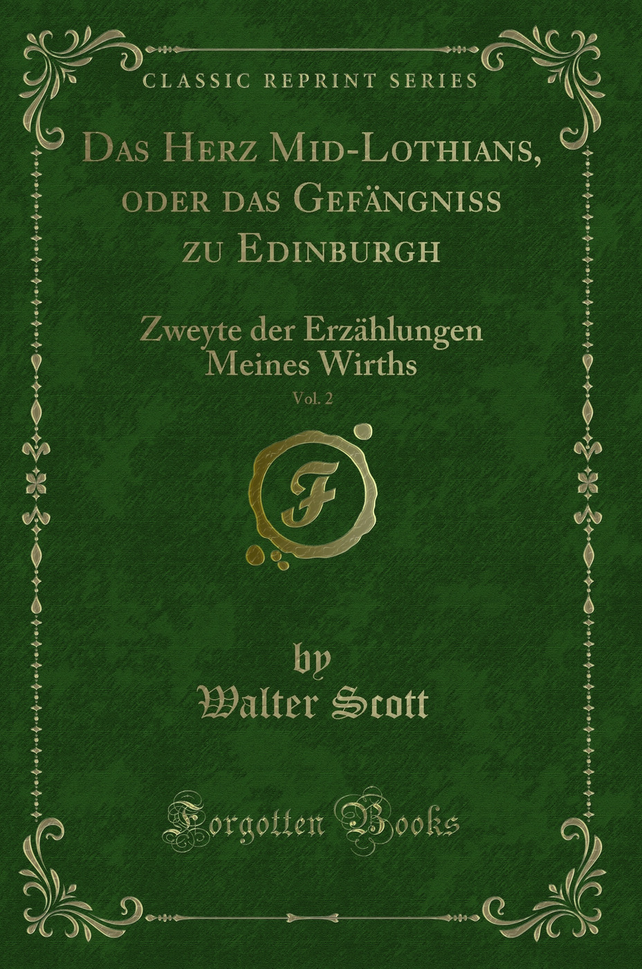 Das Herz Mid-Lothians, oder das Gefängniss zu Edinburgh, Vol. 2: Zweyte der Erzählungen Meines Wirths (Classic Reprint)