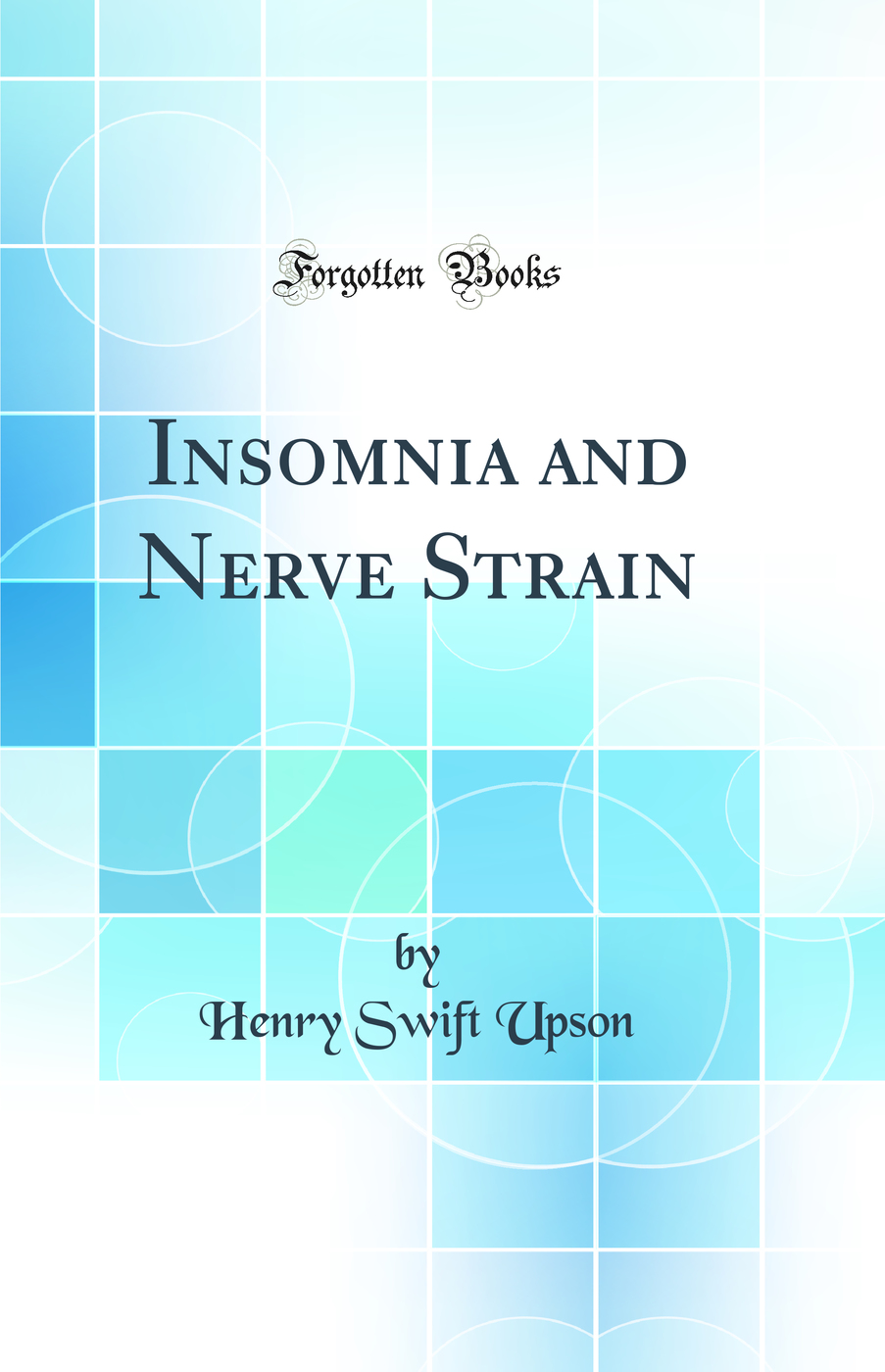 Insomnia and Nerve Strain (Classic Reprint)