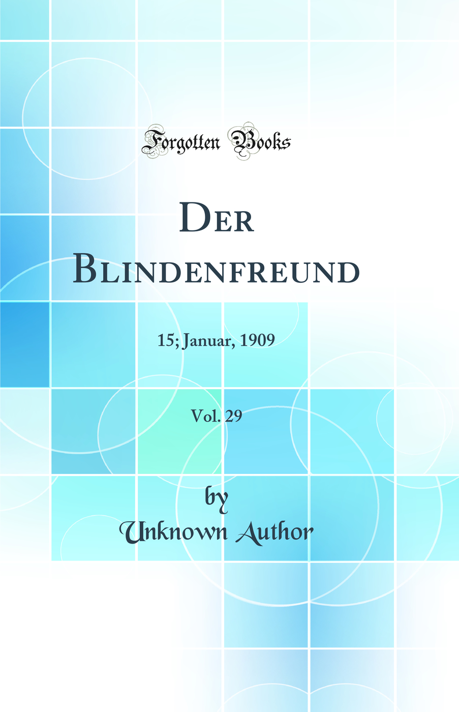 Der Blindenfreund, Vol. 29: 15; Januar, 1909 (Classic Reprint)