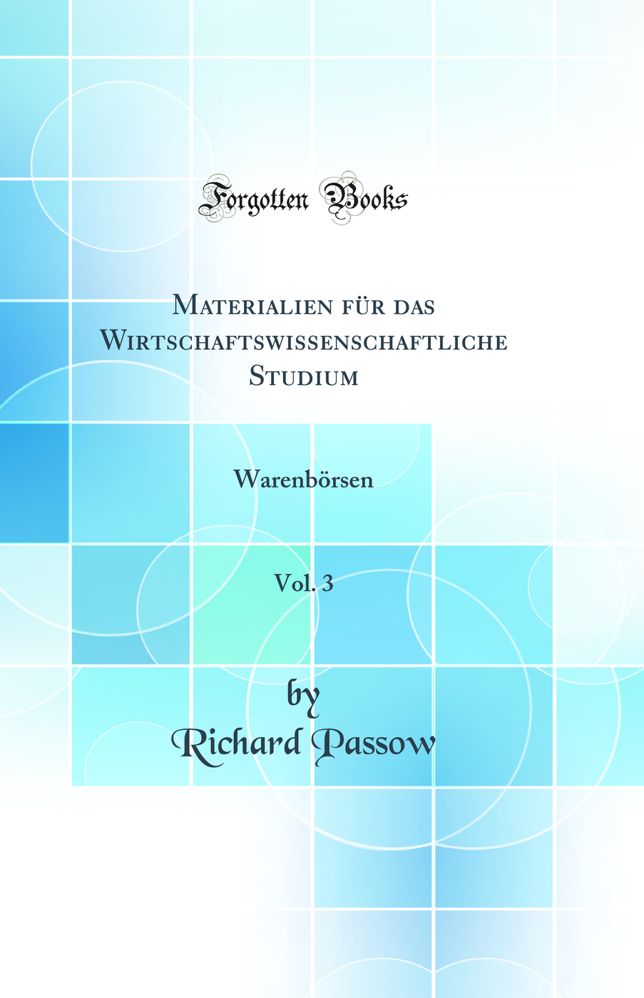 Materialien für das Wirtschaftswissenschaftliche Studium, Vol. 3: Warenbörsen (Classic Reprint)