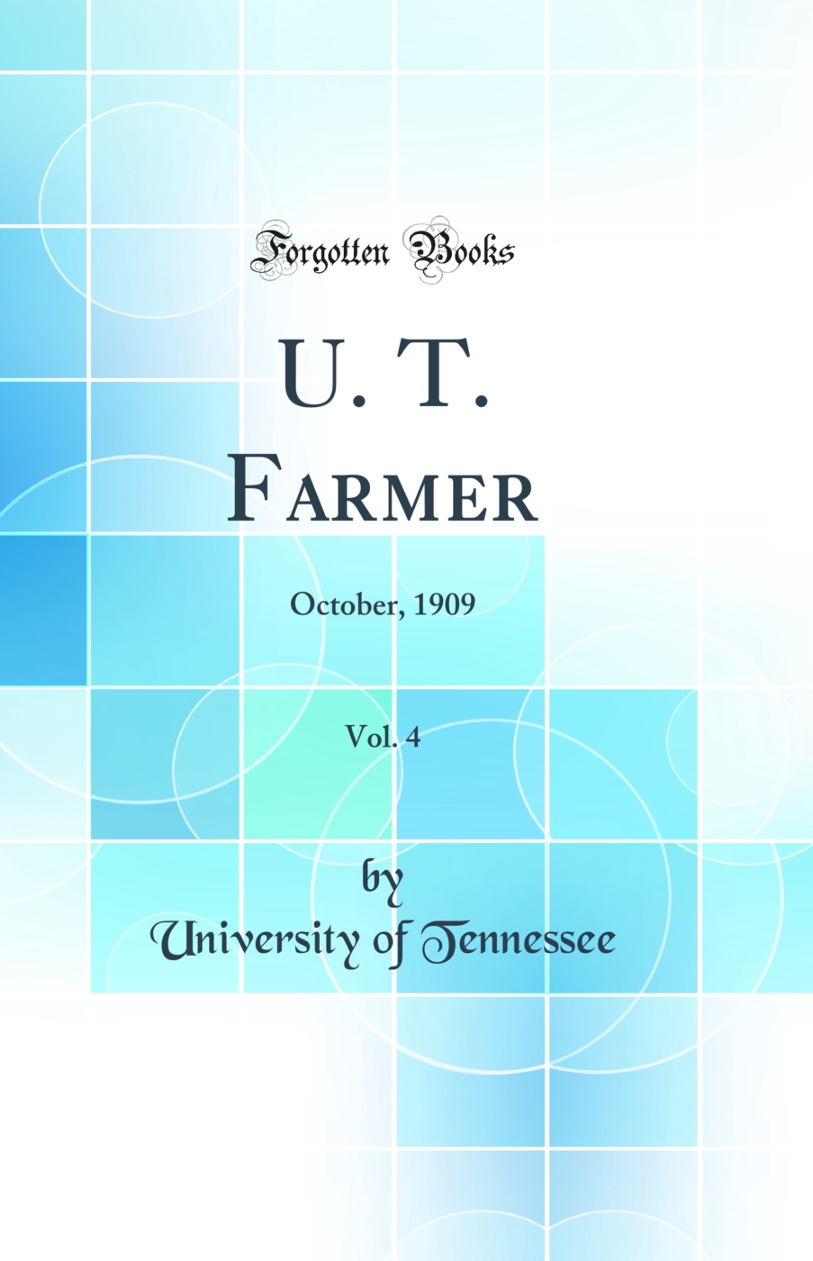 U. T. Farmer, Vol. 4: October, 1909 (Classic Reprint)