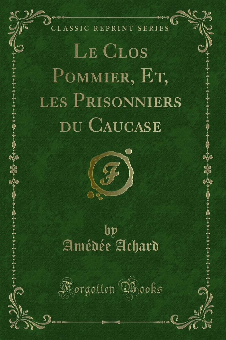Le Clos Pommier, Et, les Prisonniers du Caucase (Classic Reprint)